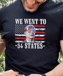 We Went To 54 States flag America President Joe Biden Quote Shirt