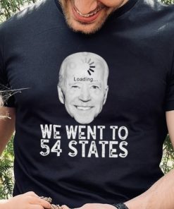 We Went To 54 States – Biden Loading Shirt