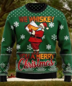 We Whiskey You A Merry Ugly Christmas Sweater
