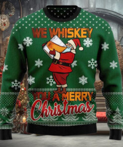 We Whiskey You A Merry Ugly Christmas Sweater