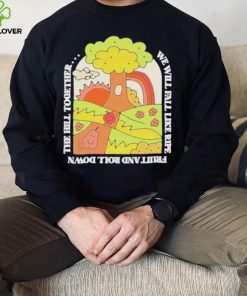 We Will Fall Like Ripe Fruit And Roll Down The Hill Together Funny hoodie, sweater, longsleeve, shirt v-neck, t-shirt