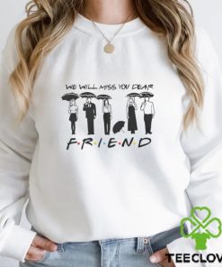 We Will Miss You Dear Friend Shirt
