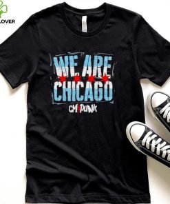 We are Chicago CM Punk shirt