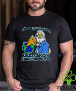 We are all ants under god’s magnifying glass shirt 3 We are all ants under god’s magnifying glass shirt