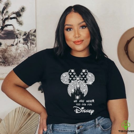 We are never too old for Disney diamond shirt