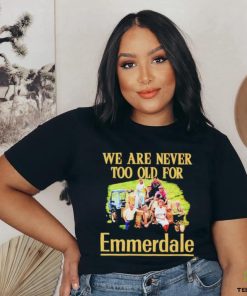 We are never too old for Emmerdale shirt