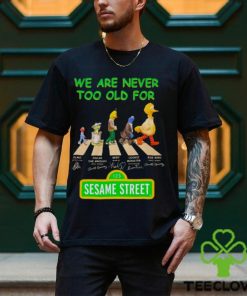 We are never too old for Sesame Street Abbey Road signatures hoodie, sweater, longsleeve, shirt v-neck, t-shirt