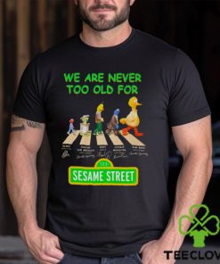 We are never too old for Sesame Street Abbey Road signatures hoodie, sweater, longsleeve, shirt v-neck, t-shirt