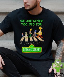 We are never too old for Sesame Street Abbey Road signatures hoodie, sweater, longsleeve, shirt v-neck, t-shirt