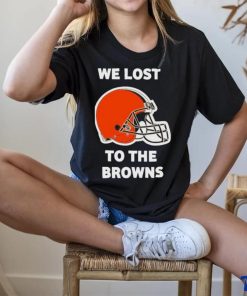 We lost to the Browns shirt