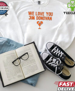 We love you Jim Donovan Cleveland Browns shirt