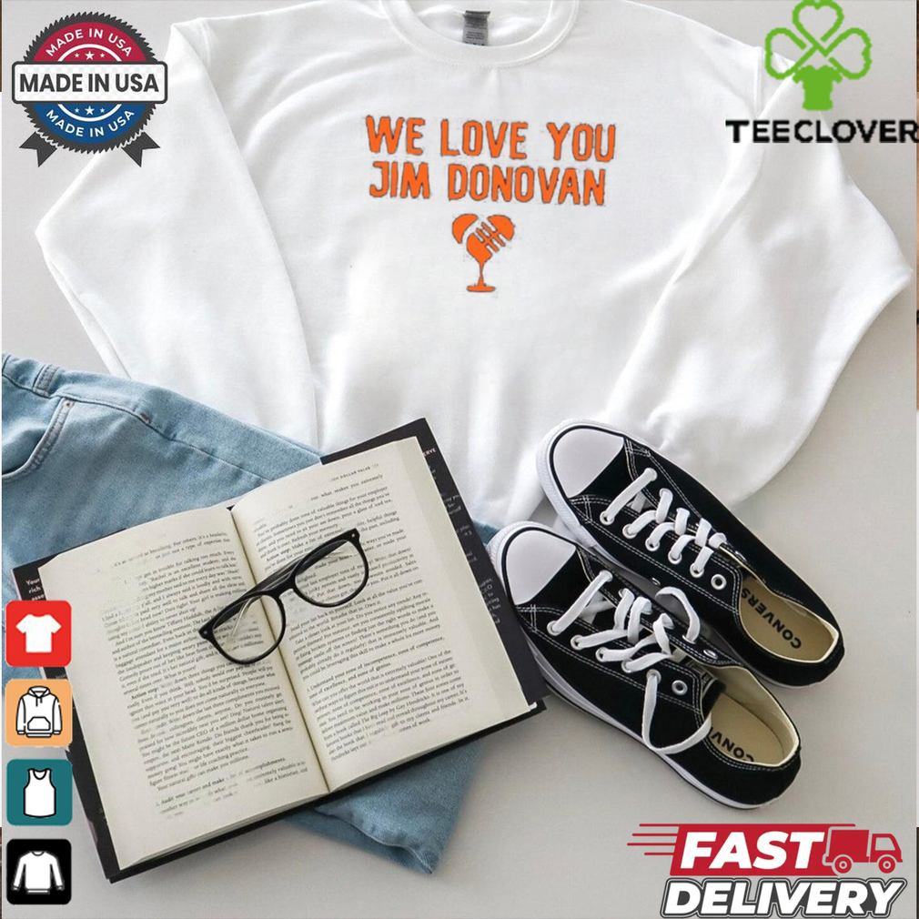 We love you Jim Donovan Cleveland Browns shirt We love you Jim Donovan Cleveland Browns shirt
