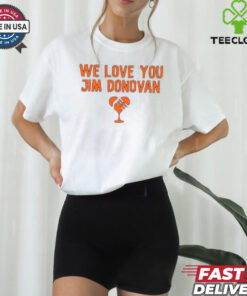 We love you Jim Donovan Cleveland Browns shirt