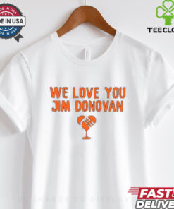 We love you Jim Donovan Cleveland Browns shirt