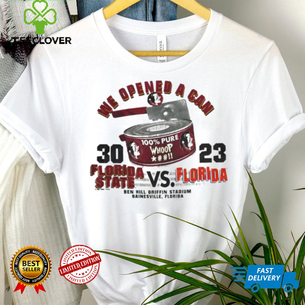 We opened a can Florida State Seminoles 30 vs 23 Florida Gators shirt We opened a can Florida State Seminoles 30 vs 23 Florida Gators shirt