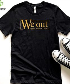 We out Harriet Tubman 1849 shirt