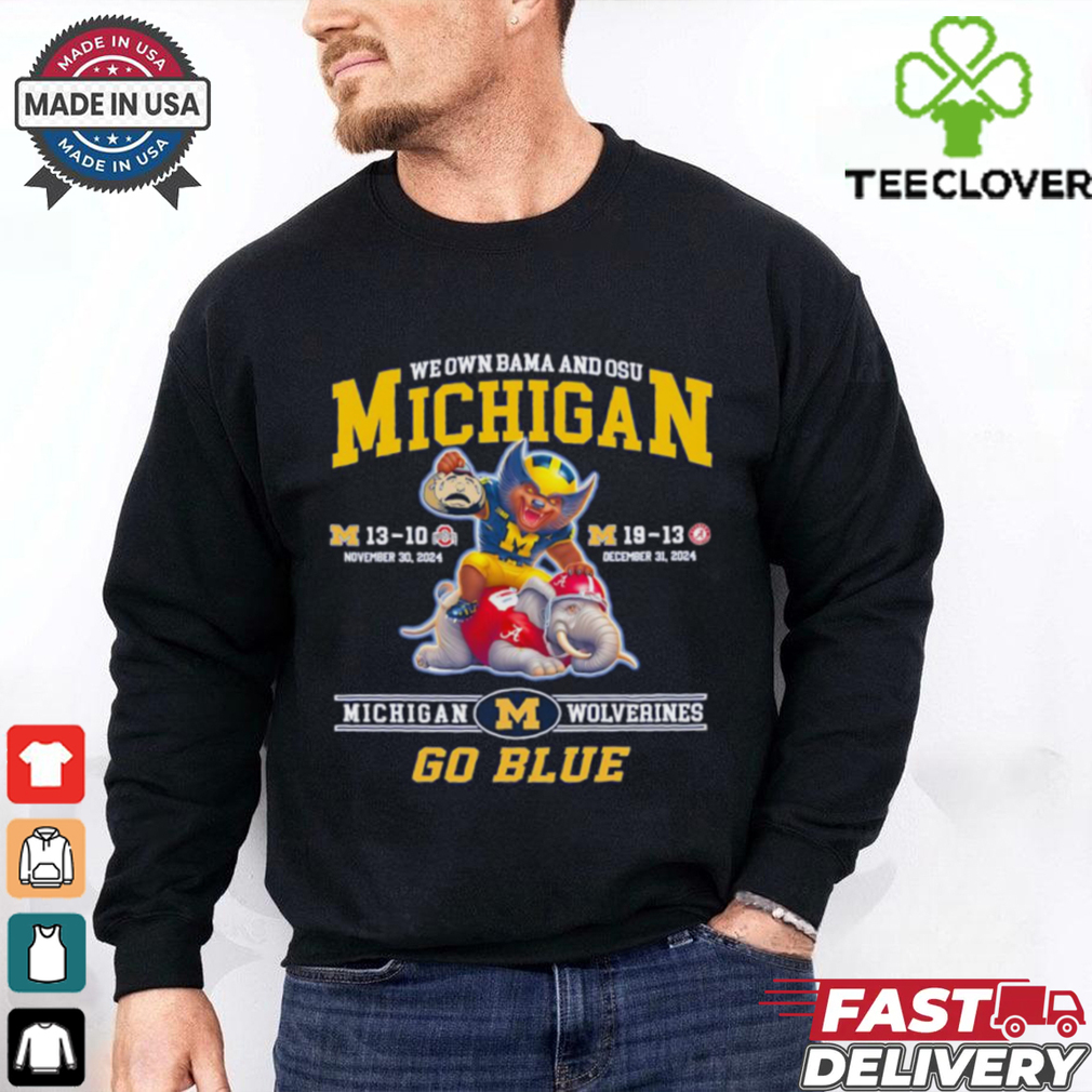 We own Bama and OSU Michigan Wolverines go Blue mascot Best Selling shirt We own Bama and OSU Michigan Wolverines go Blue mascot Best Selling shirt
