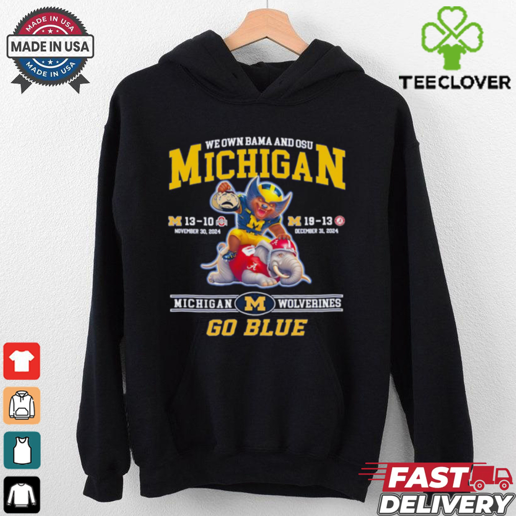 We own Bama and OSU Michigan Wolverines go Blue mascot Best Selling shirt We own Bama and OSU Michigan Wolverines go Blue mascot Best Selling shirt