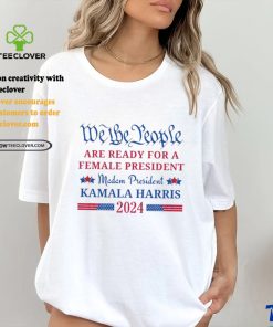 We the People are ready for a female President Kamala Harris 2024 T Shirt