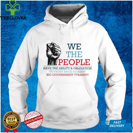 We the people have the ability and obligation to fight back against shirt