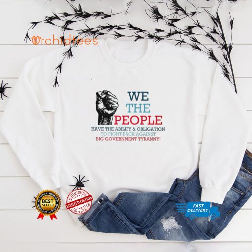We the people have the ability and obligation to fight back against shirt