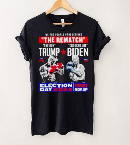 We the people productions the rematch Trump vs Biden Election day 2024 shirt