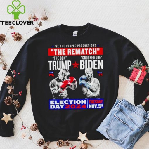 We the people productions the rematch Trump vs Biden Election day 2024 shirt