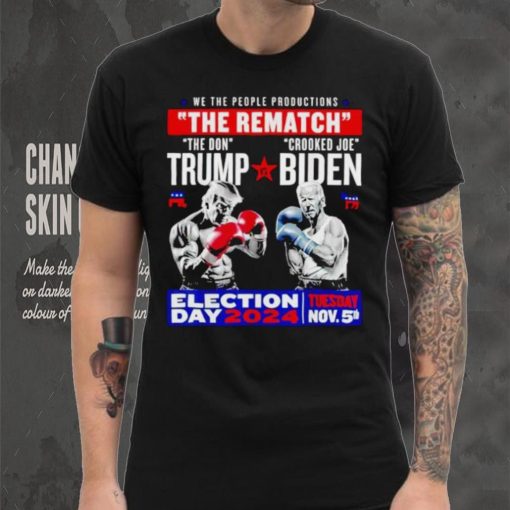 We the people productions the rematch Trump vs Biden Election day 2024 shirt