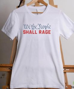 We the people shall rage Shirt