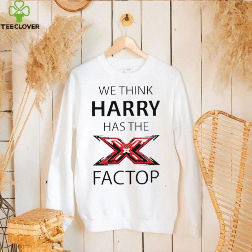 We think Harry has the factor hoodie, sweater, longsleeve, shirt v-neck, t-shirt