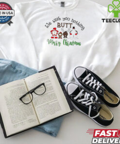 We wish you nothing butt Merry Christmas shirt
