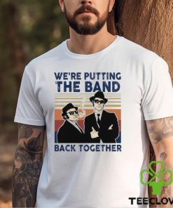 We’Re Putting The Band Back Together Vintage T Shirt