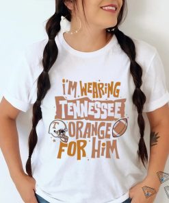 Wearing Tennessee Orange For Him Shirt