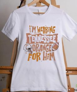 Wearing Tennessee Orange For Him Shirt