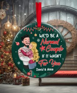 We’d Be A Normal Couple If It’s Wasn’t For You Ornament