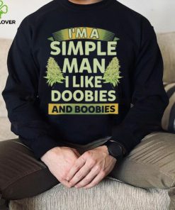 Weed I’m a simple man I like doobies and boobies shirt
