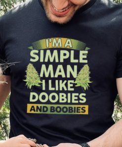Weed I’m a simple man I like doobies and boobies hoodie, sweater, longsleeve, shirt v-neck, t-shirt