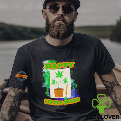 Weed happy little trees hoodie, sweater, longsleeve, shirt v-neck, t-shirt