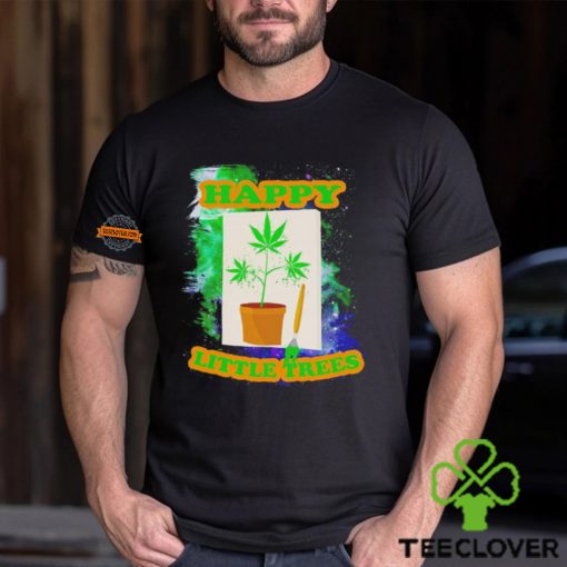 Weed happy little trees hoodie, sweater, longsleeve, shirt v-neck, t-shirt