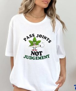 Weed pass joints not judgement shirt