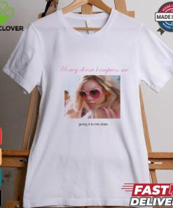 Weekday Money Doesn't Impress Me Giving It To Me Does Shirt