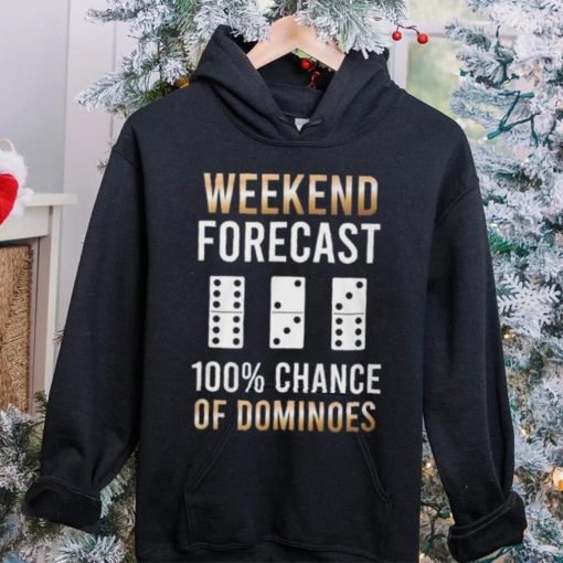 Weekend Forecast 100% Chance Of Dominoes Shirt