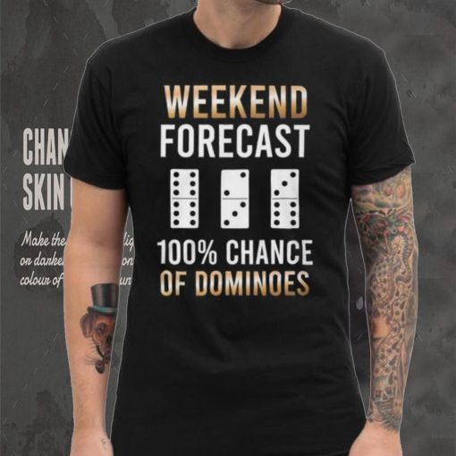 Weekend Forecast 100% Chance Of Dominoes Shirt