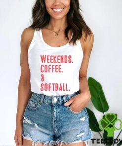 Weekends. Coffee. & Softball. Shirt 1 Weekends. Coffee. & Softball. Shirt