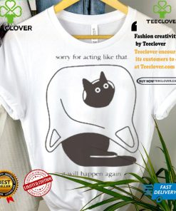 Weird little guys sorry for acting like that it will happen again new t shirts 1 Weird little guys sorry for acting like that it will happen again new t shirts