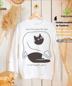 Weird little guys sorry for acting like that it will happen again new t shirts 2 Weird little guys sorry for acting like that it will happen again new t shirts