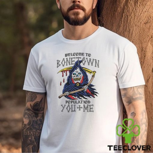 Welcome To Bonetown Population You + Me Shirt