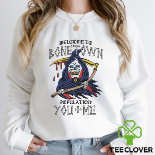 Welcome To Bonetown Population You + Me Shirt