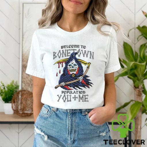 Welcome To Bonetown Population You + Me Shirt