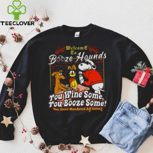 Welcome To Booze Hounds You Wine Some You Booze Some T Shirt